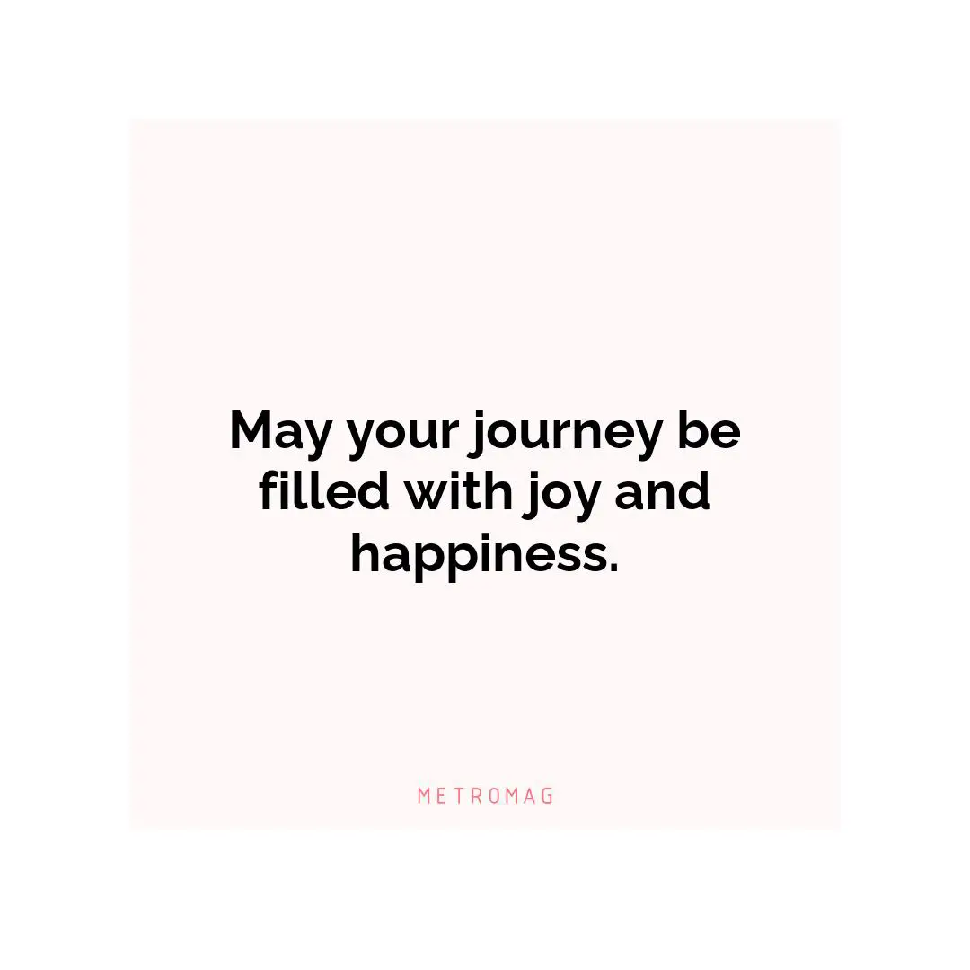 May your journey be filled with joy and happiness.