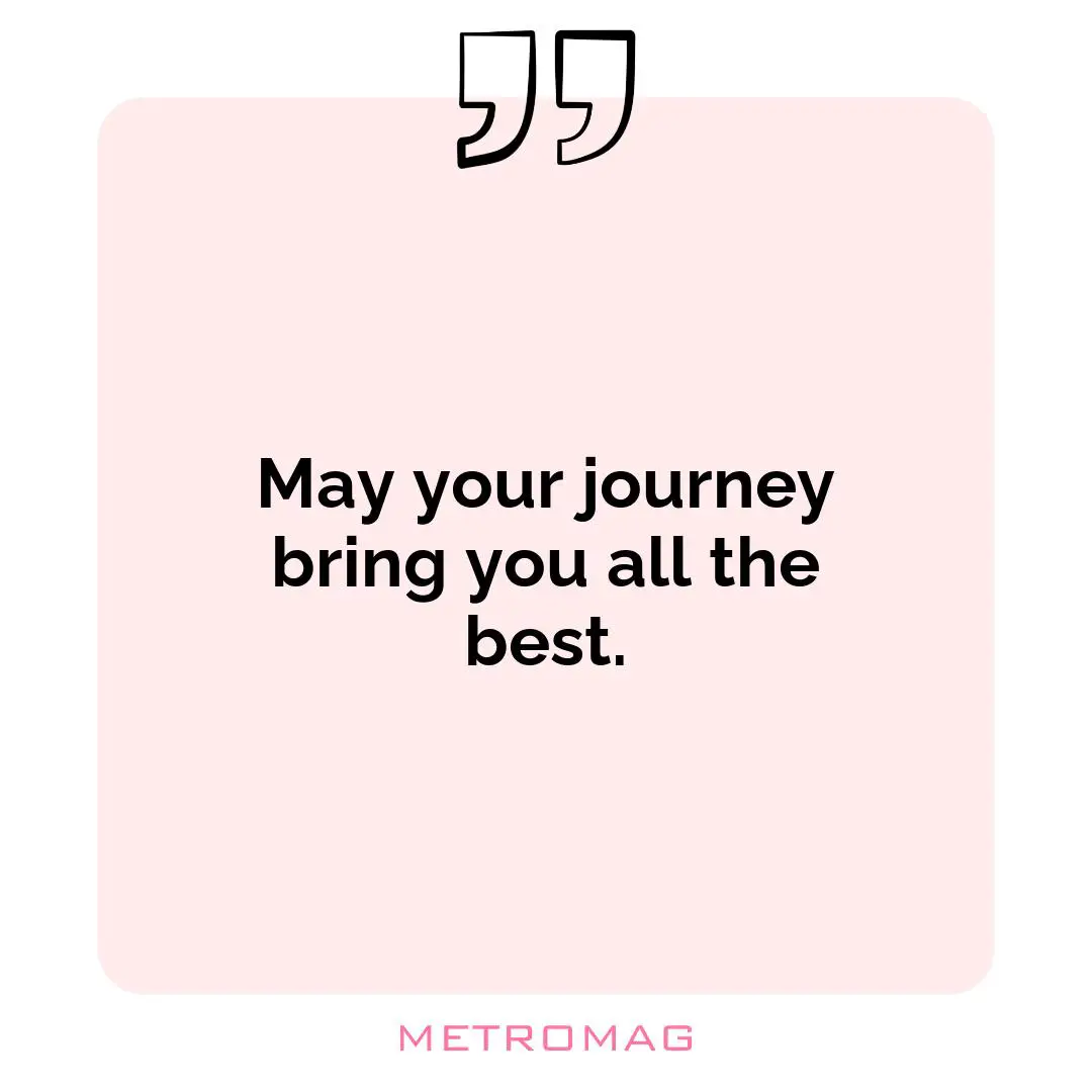 May your journey bring you all the best.