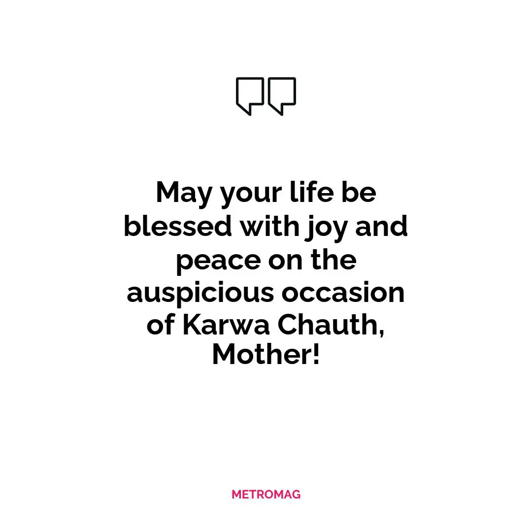 May your life be blessed with joy and peace on the auspicious occasion of Karwa Chauth, Mother!