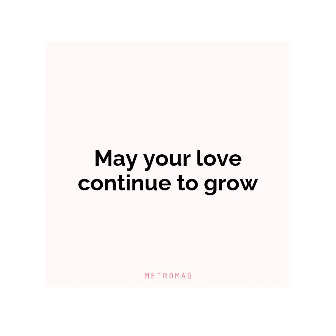 May your love continue to grow