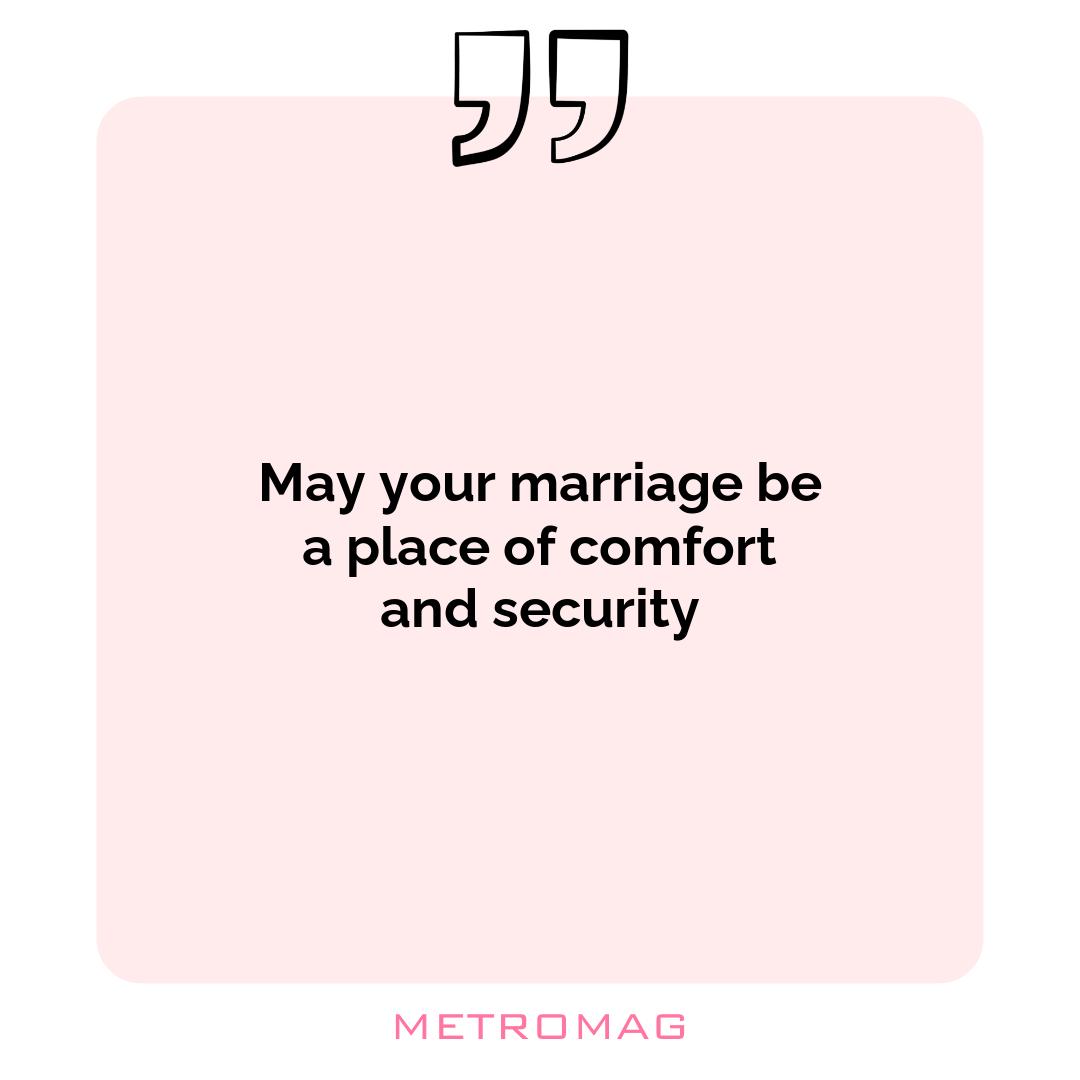 May your marriage be a place of comfort and security