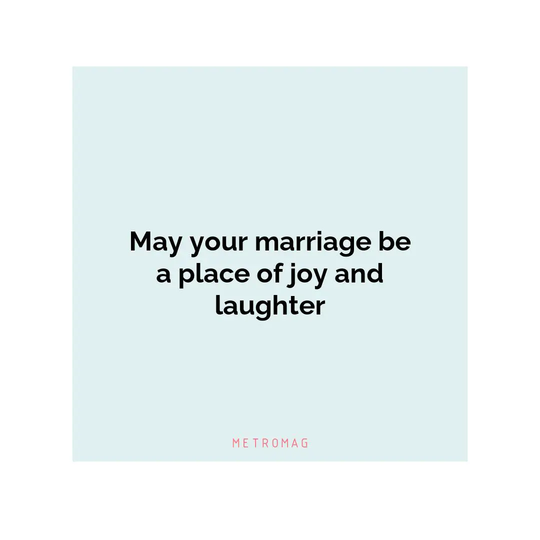 May your marriage be a place of joy and laughter