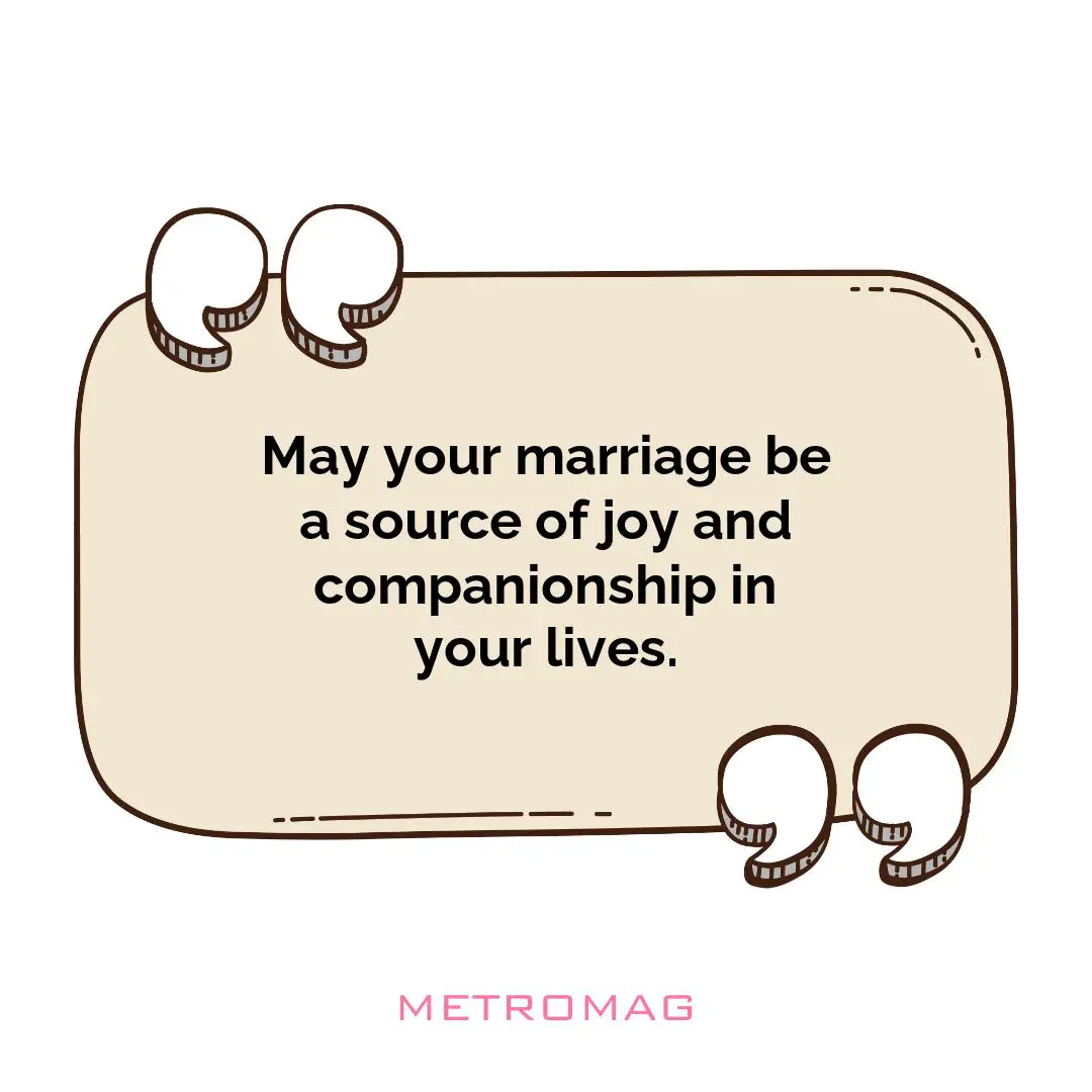 May your marriage be a source of joy and companionship in your lives.