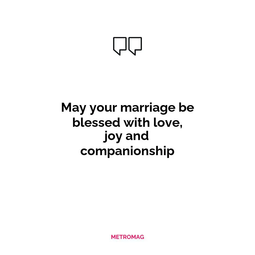 May your marriage be blessed with love, joy and companionship