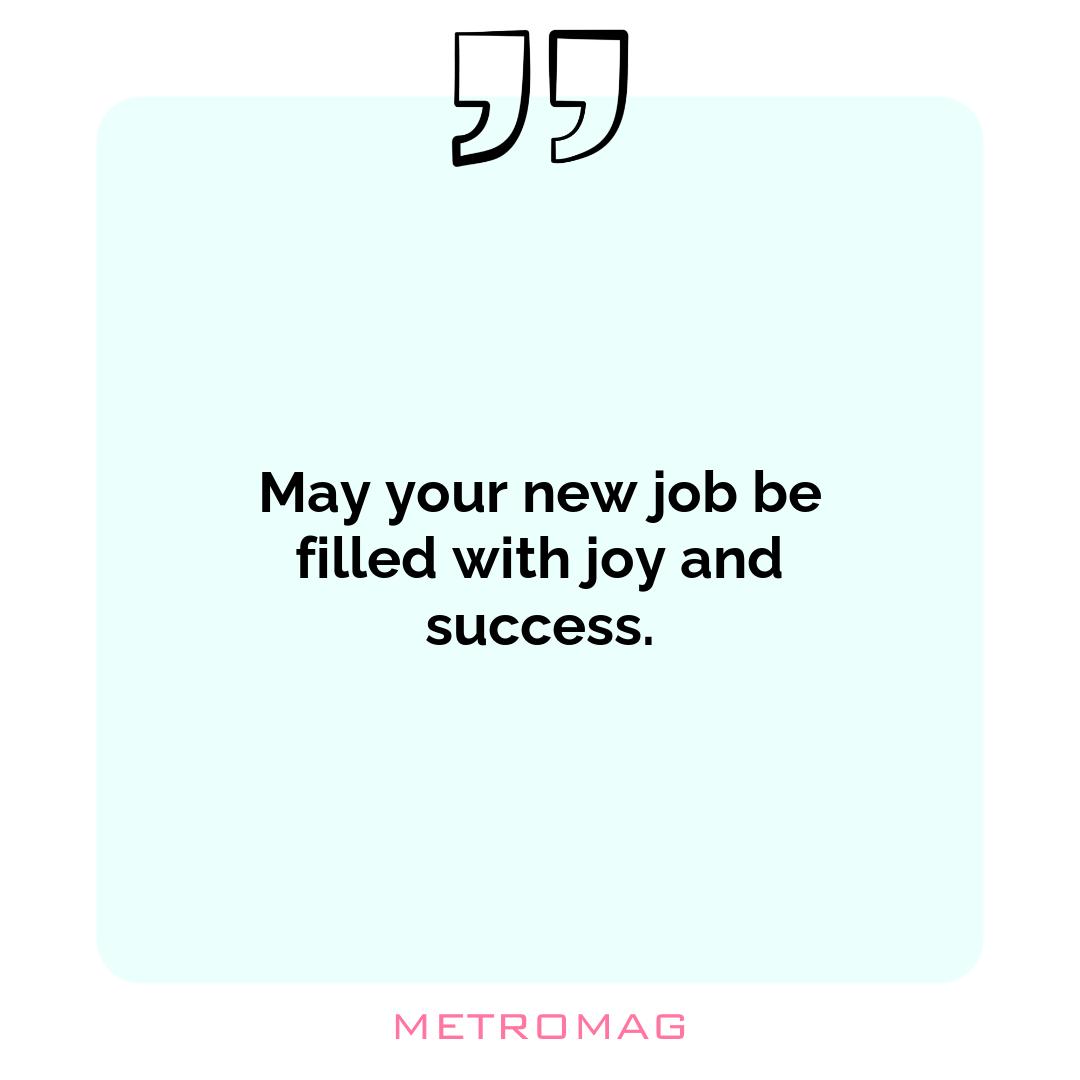May your new job be filled with joy and success.