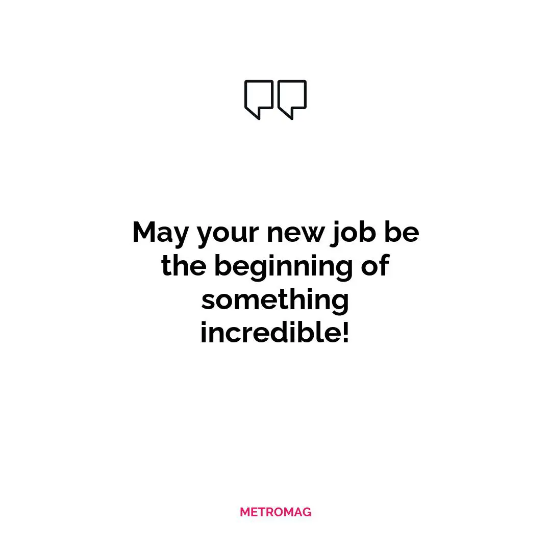 May your new job be the beginning of something incredible!