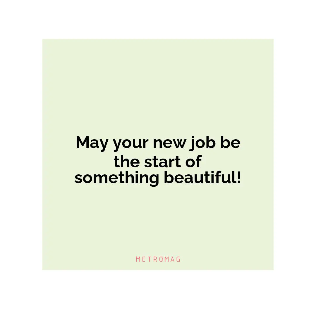 May your new job be the start of something beautiful!