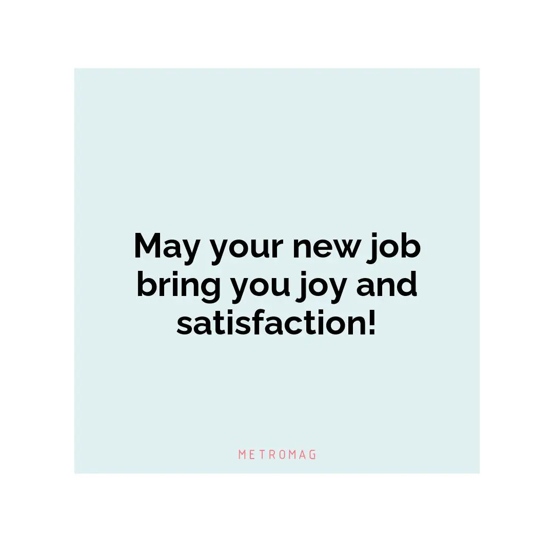May your new job bring you joy and satisfaction!