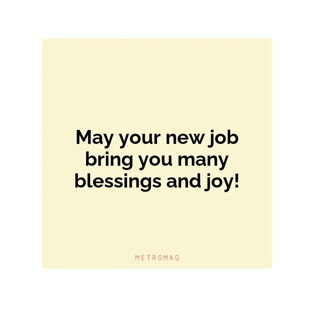 May your new job bring you many blessings and joy!