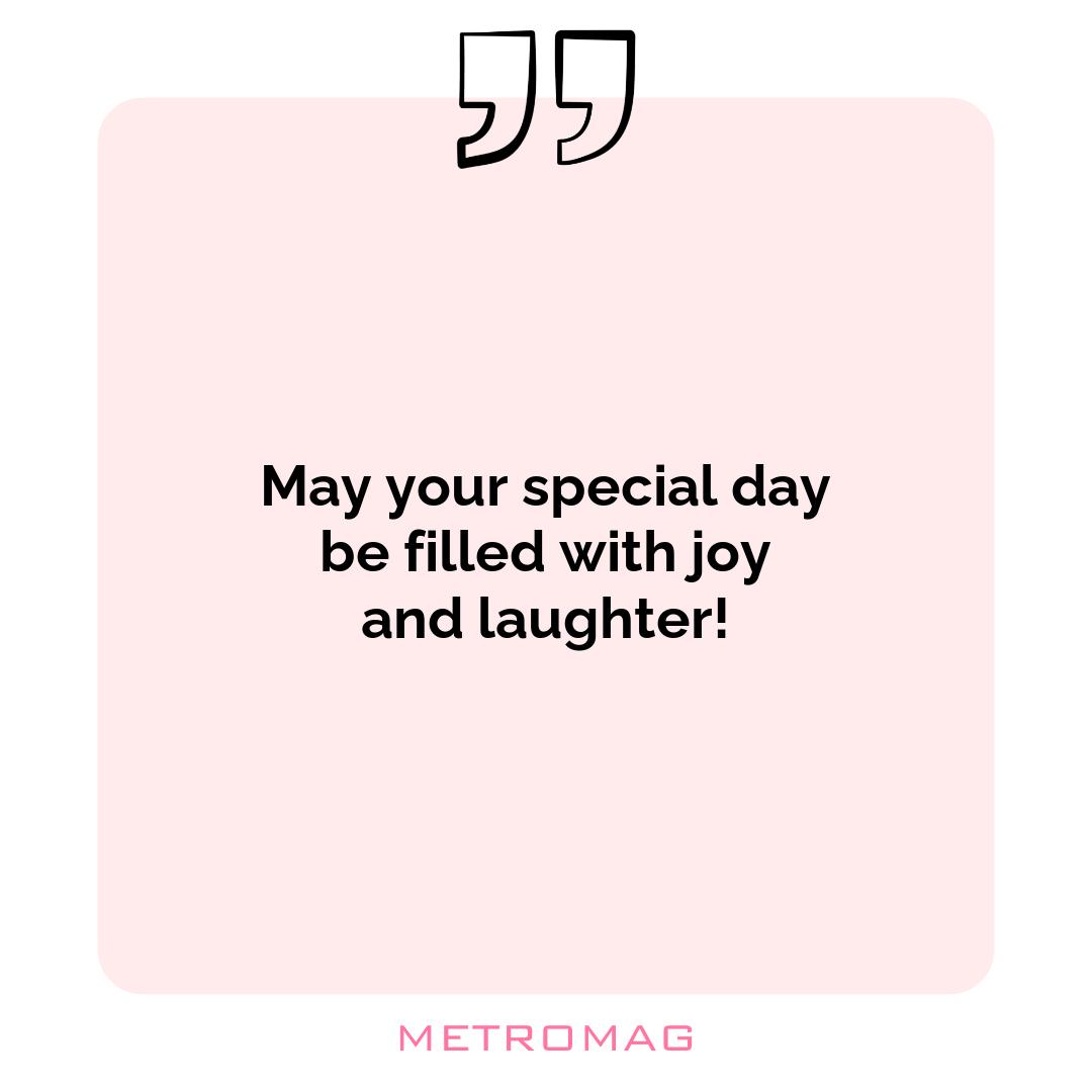 May your special day be filled with joy and laughter!
