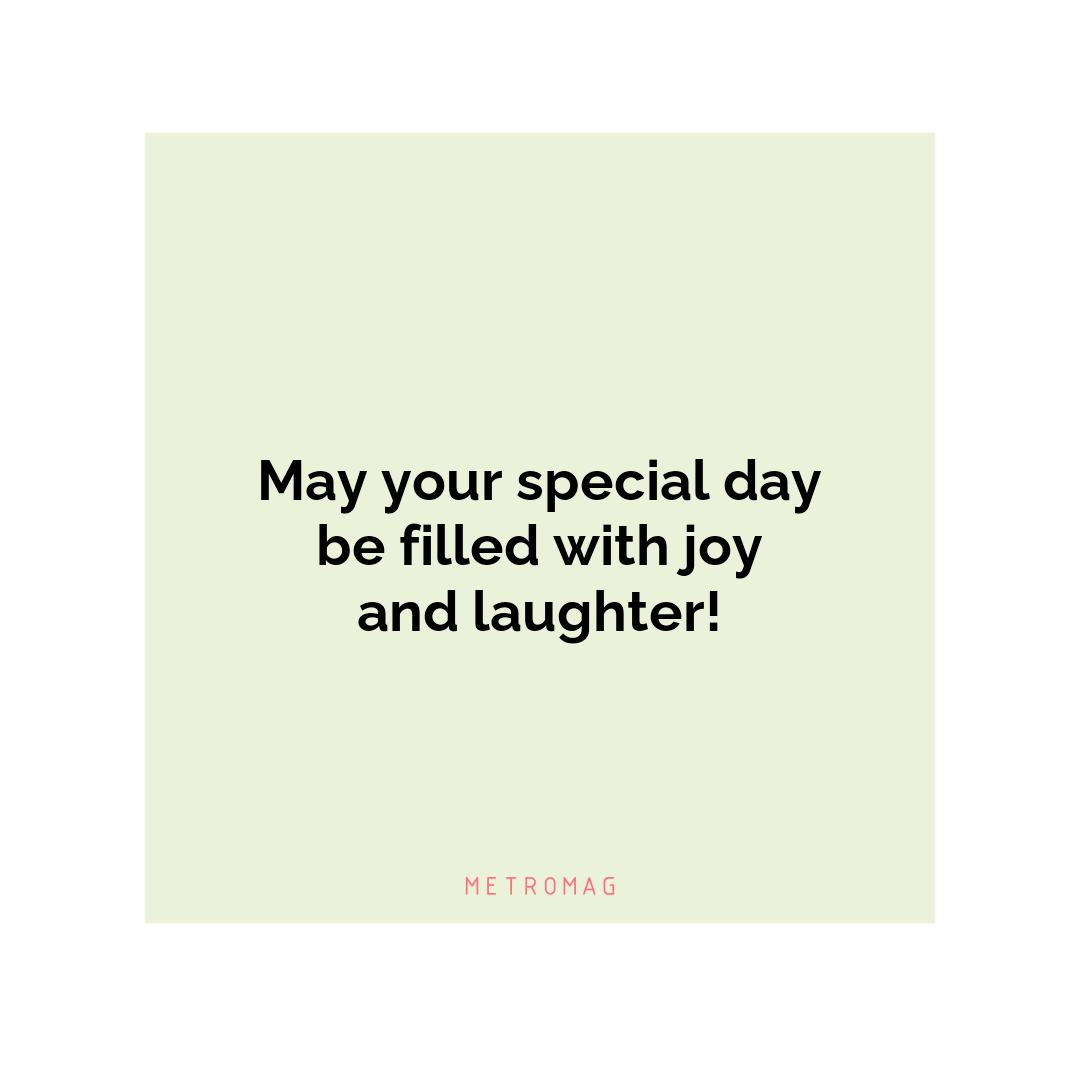 May your special day be filled with joy and laughter!