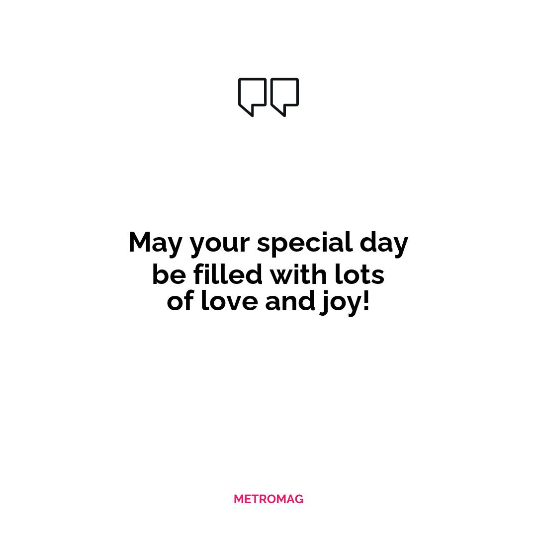 May your special day be filled with lots of love and joy!
