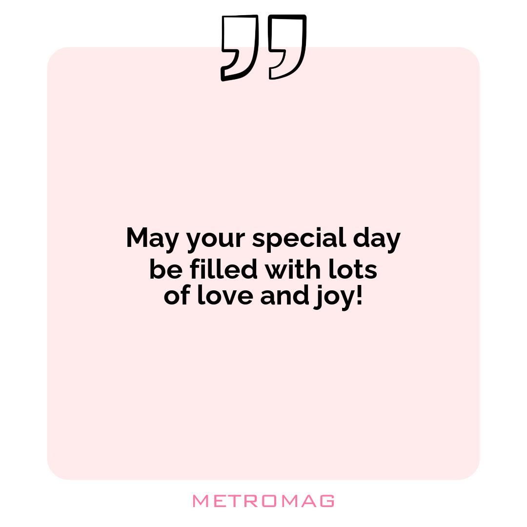 May your special day be filled with lots of love and joy!