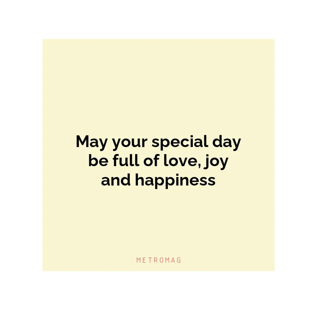 May your special day be full of love, joy and happiness