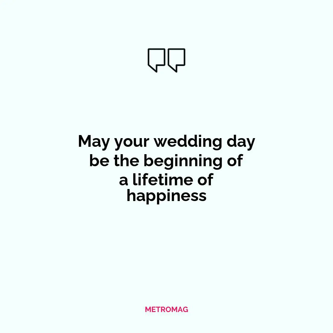 May your wedding day be the beginning of a lifetime of happiness