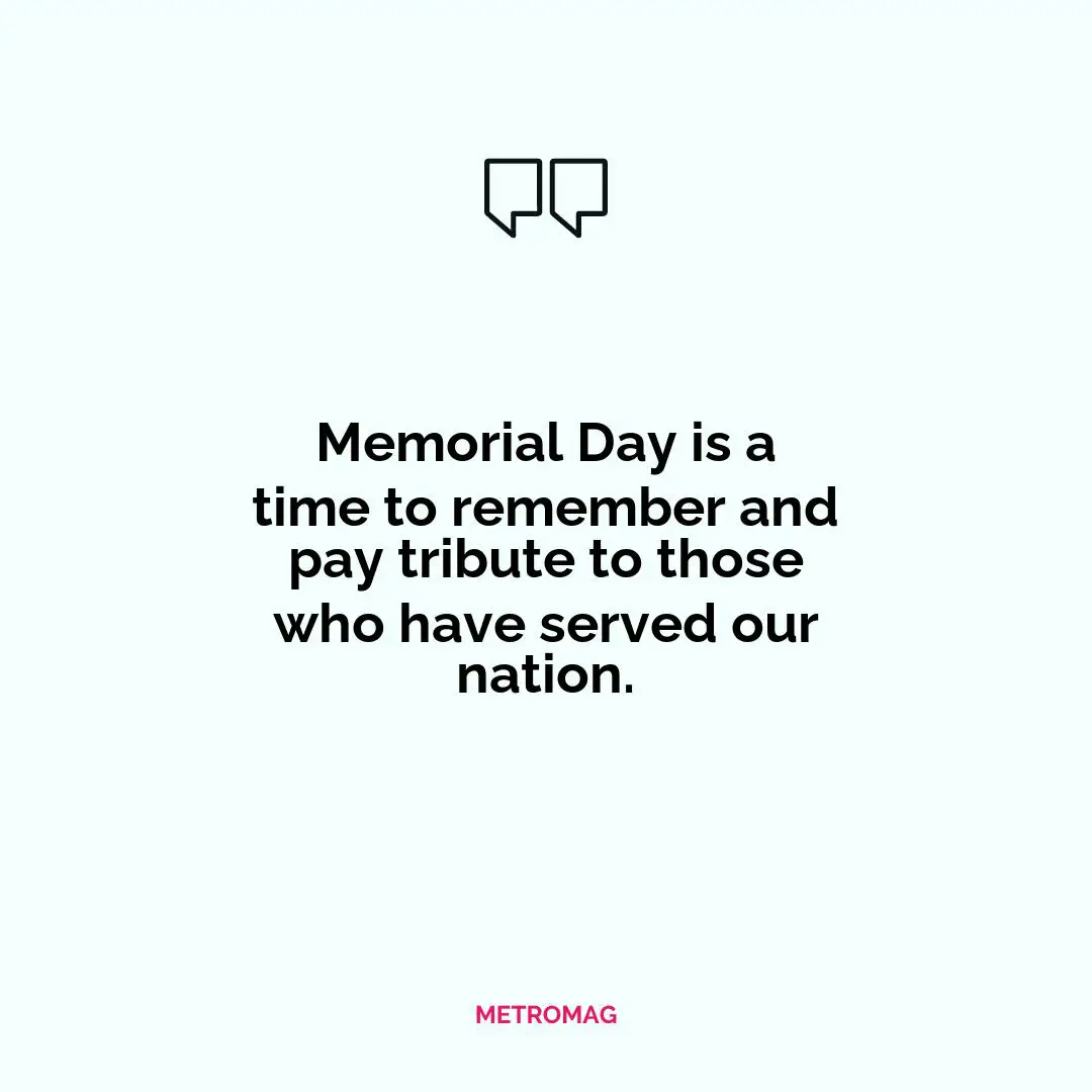 Memorial Day is a time to remember and pay tribute to those who have served our nation.