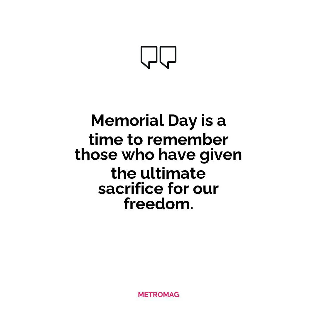 Memorial Day is a time to remember those who have given the ultimate sacrifice for our freedom.