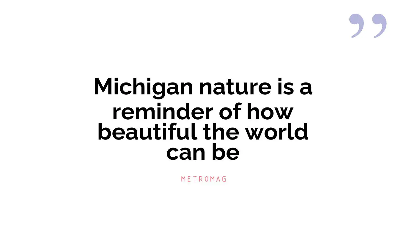 Michigan nature is a reminder of how beautiful the world can be