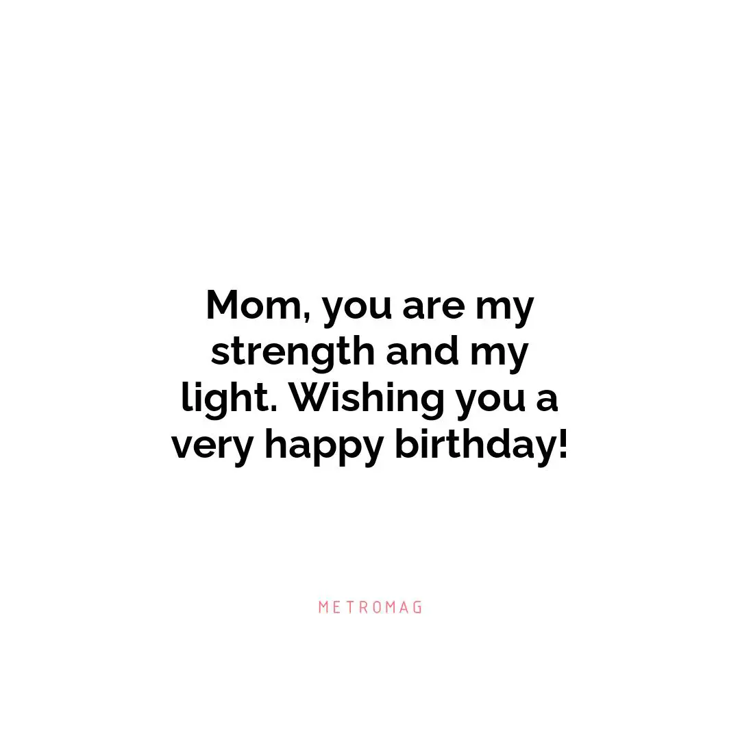 Mom, you are my strength and my light. Wishing you a very happy birthday!