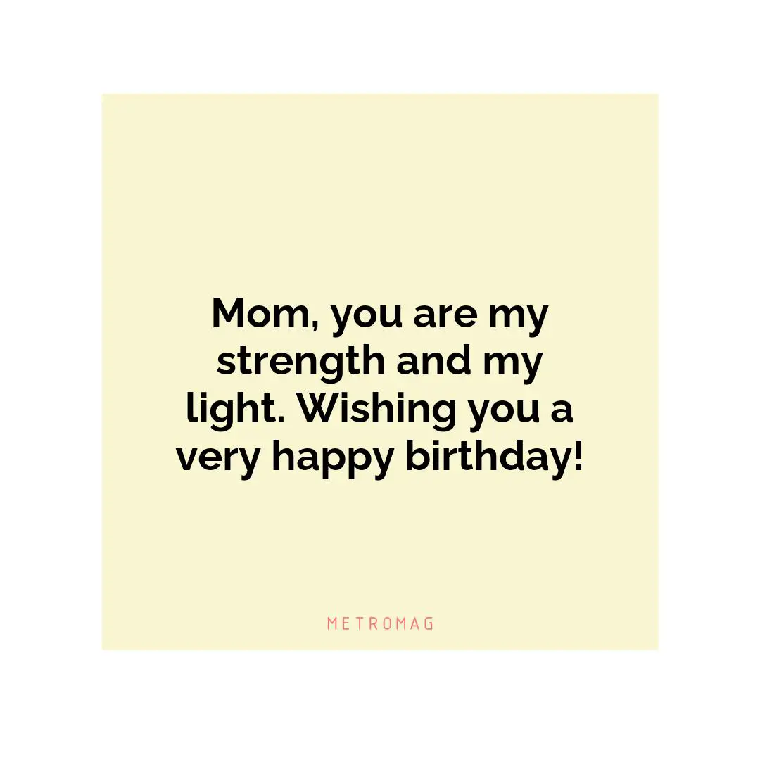 Mom, you are my strength and my light. Wishing you a very happy birthday!