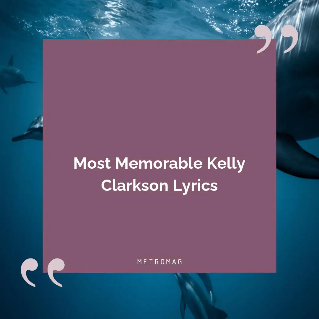 Most Memorable Kelly Clarkson Lyrics