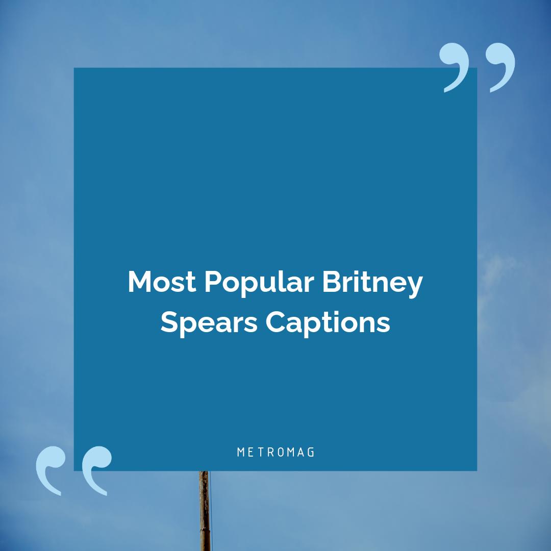 Most Popular Britney Spears Captions