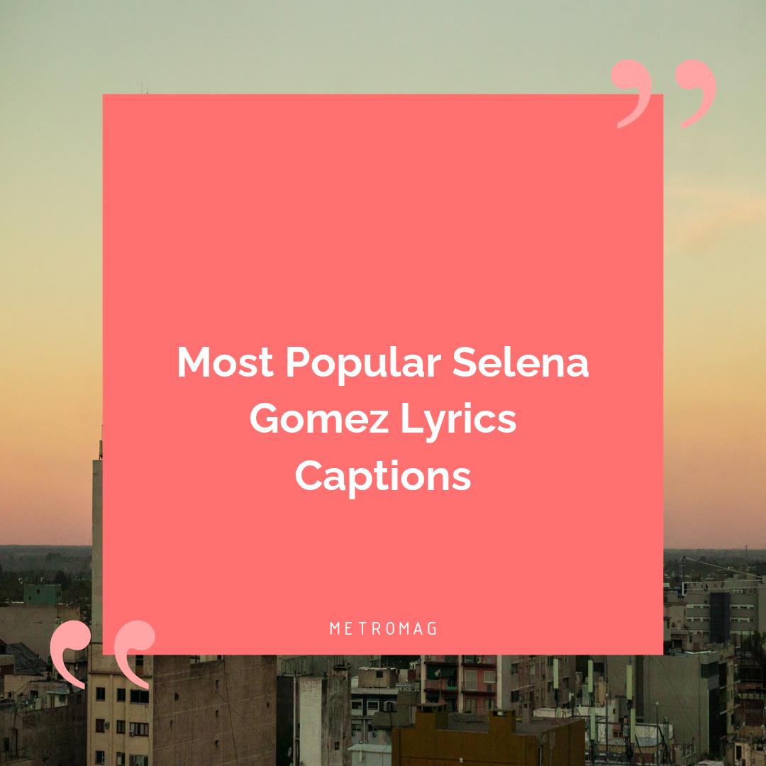 Most Popular Selena Gomez Lyrics Captions
