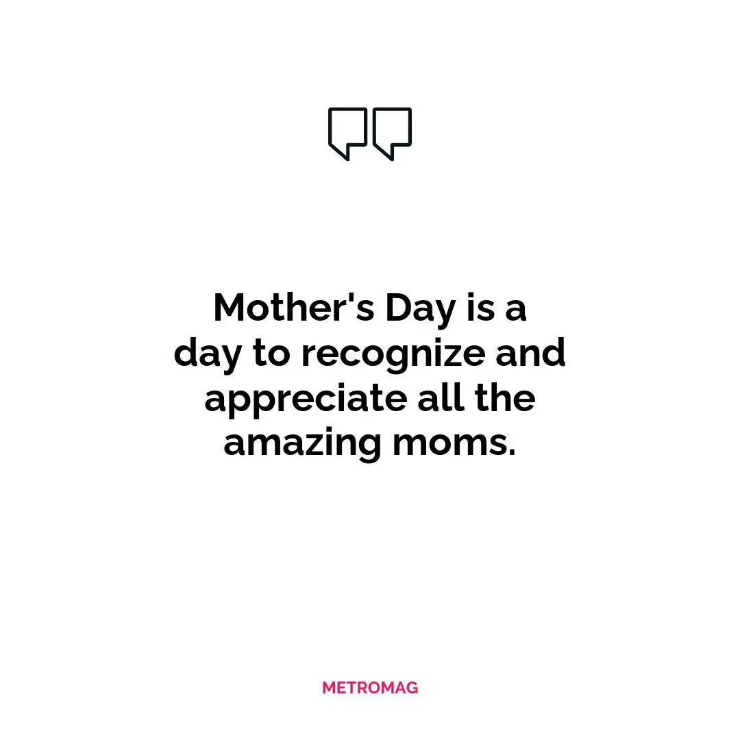 Mother's Day is a day to recognize and appreciate all the amazing moms.