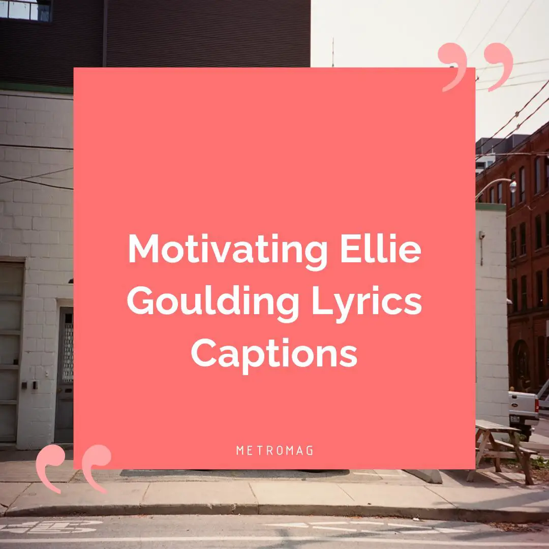 Motivating Ellie Goulding Lyrics Captions
