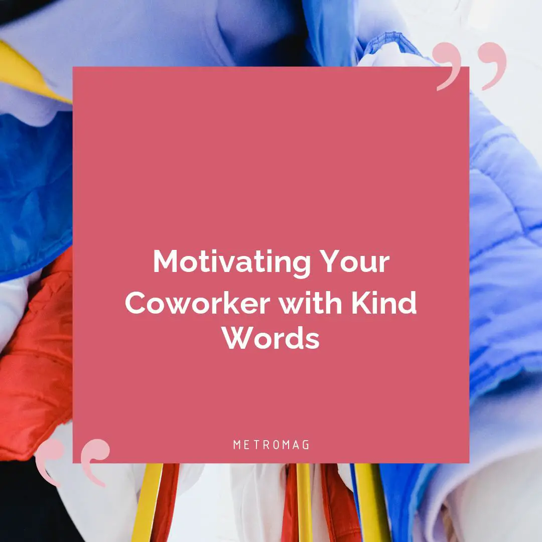 Motivating Your Coworker with Kind Words