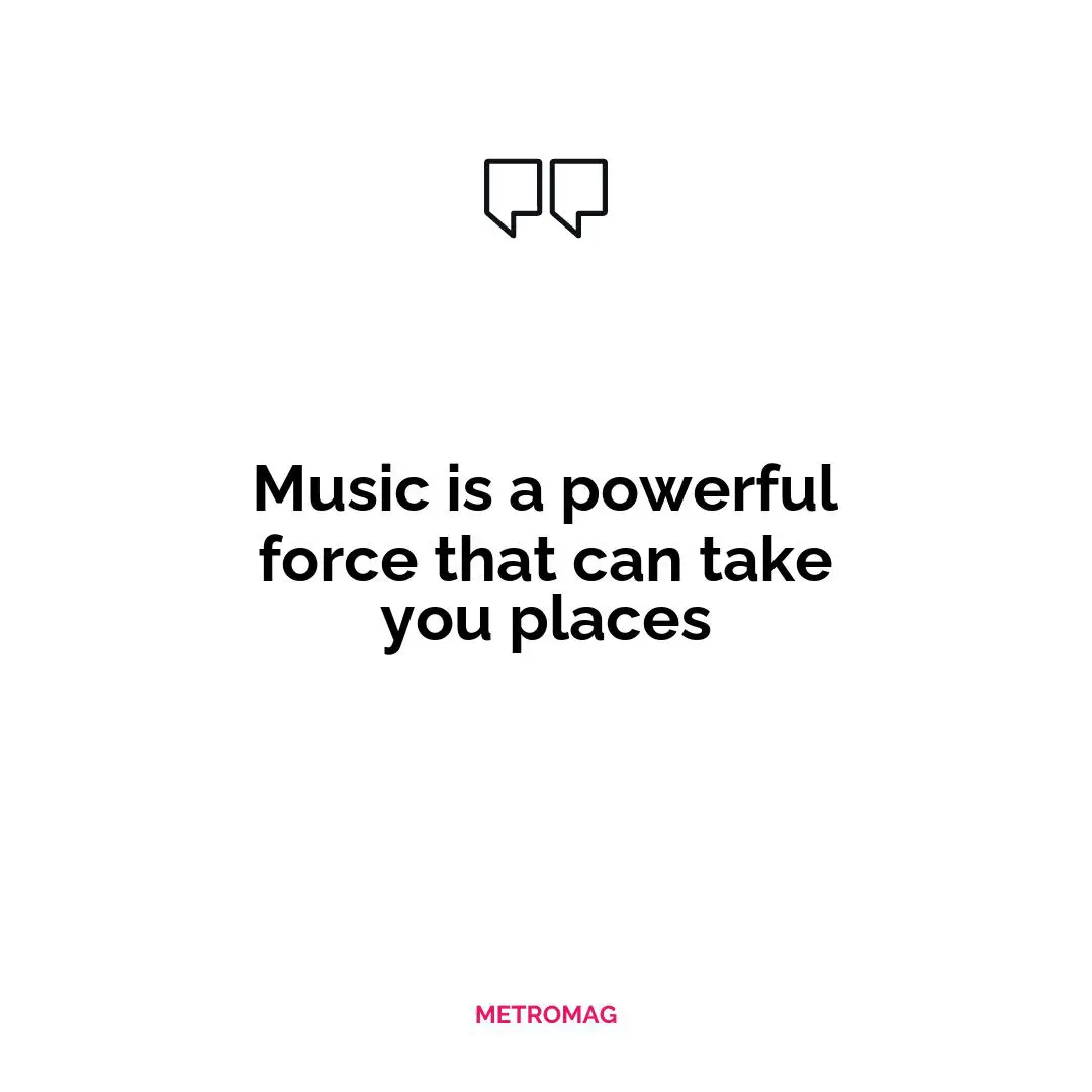 Music is a powerful force that can take you places