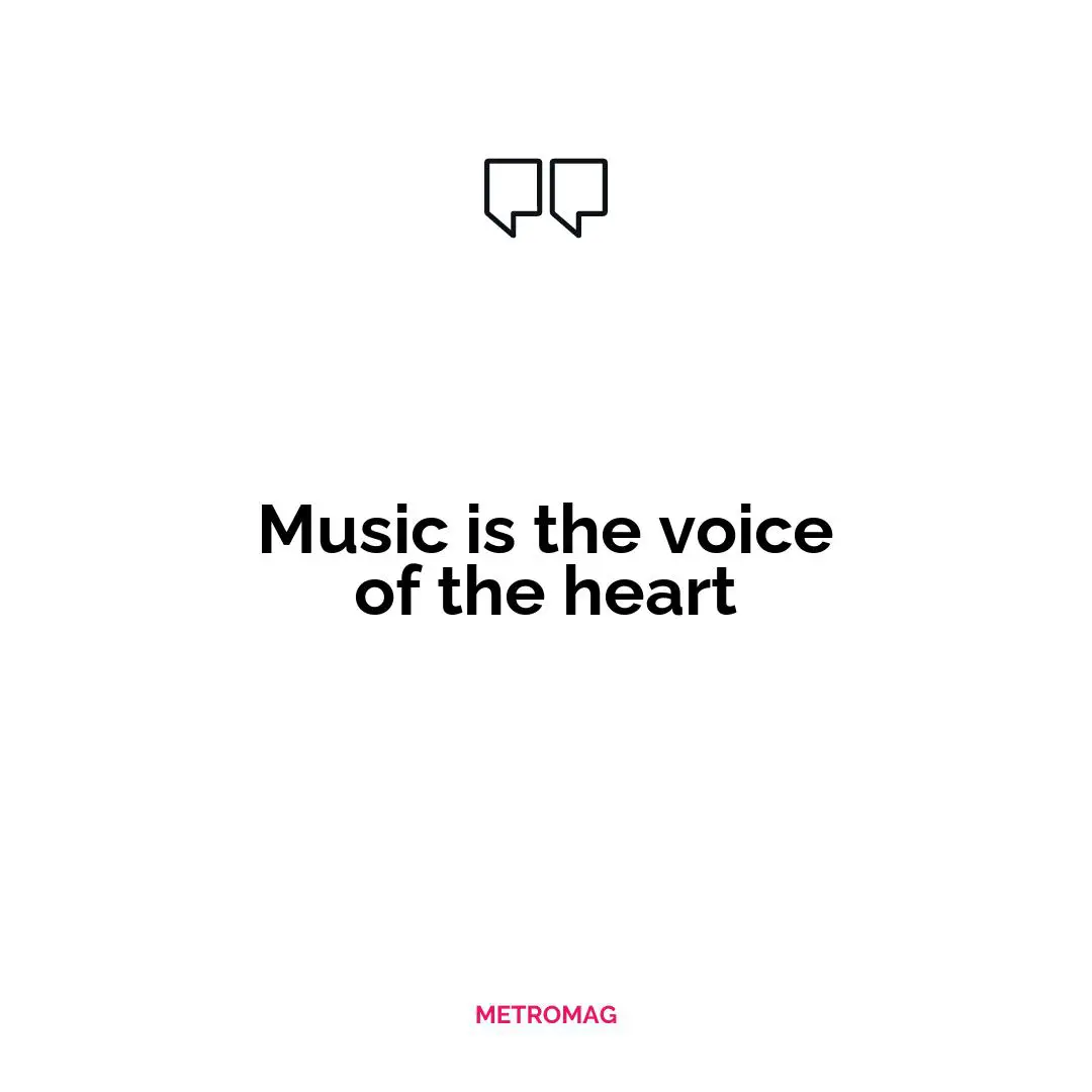 Music is the voice of the heart