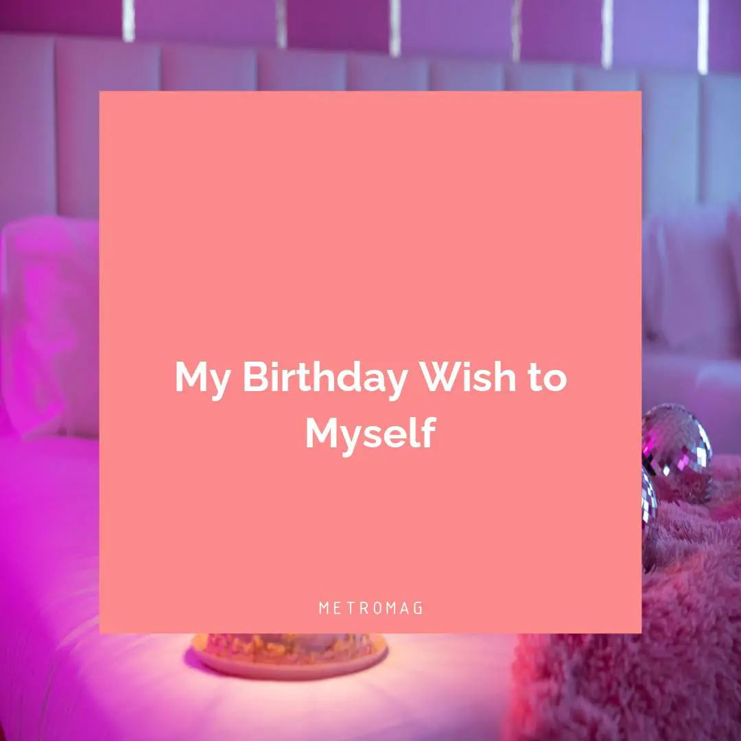 My Birthday Wish to Myself