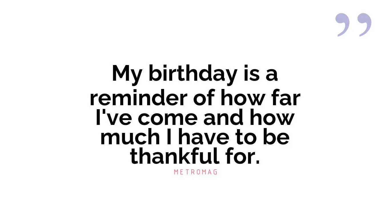 My birthday is a reminder of how far I've come and how much I have to be thankful for.