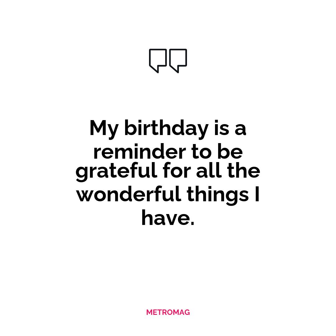 My birthday is a reminder to be grateful for all the wonderful things I have.