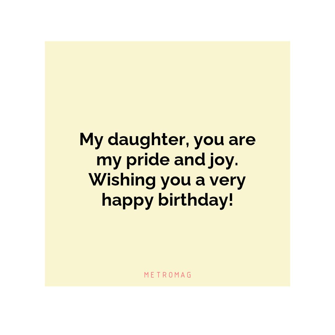 My daughter, you are my pride and joy. Wishing you a very happy birthday!