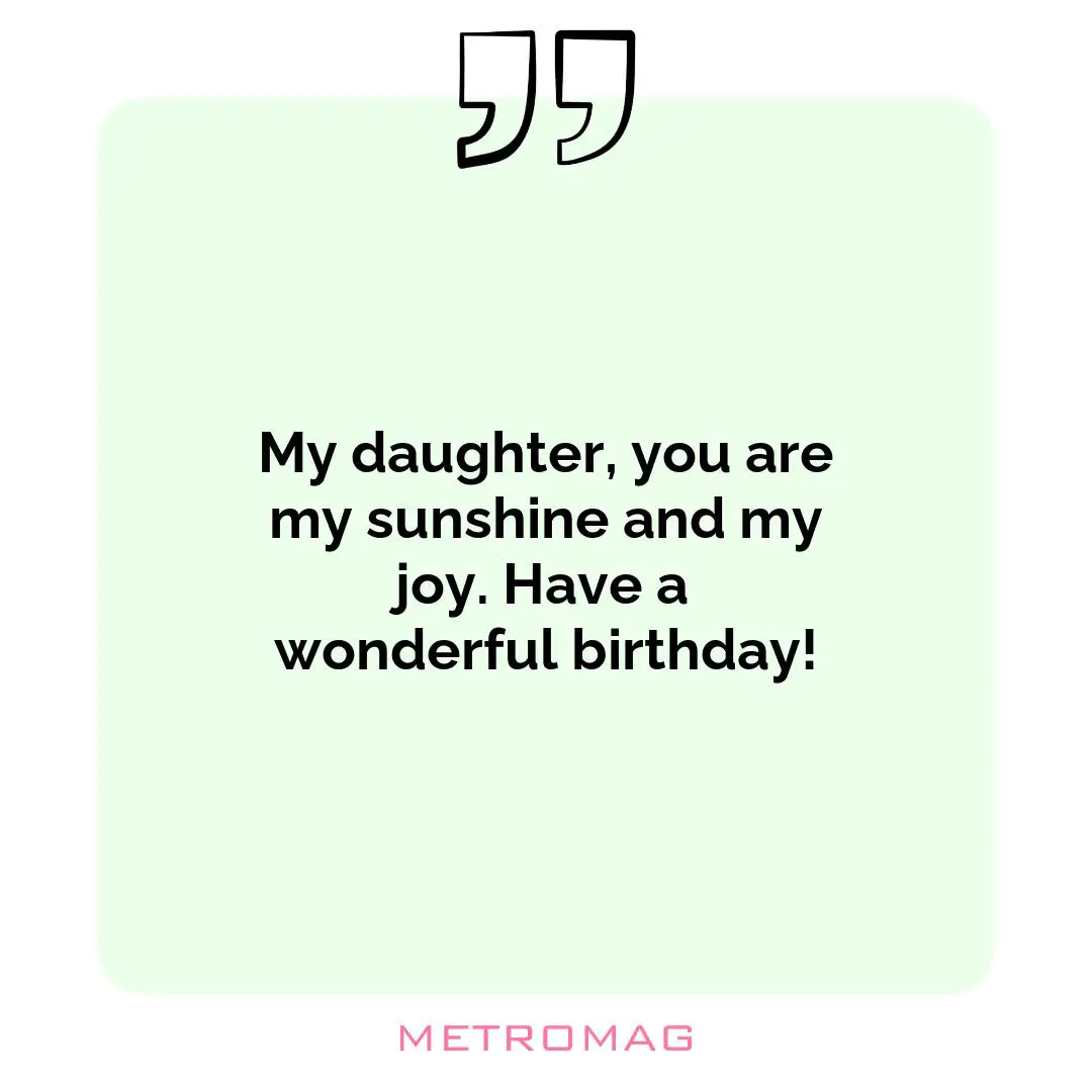 My daughter, you are my sunshine and my joy. Have a wonderful birthday!