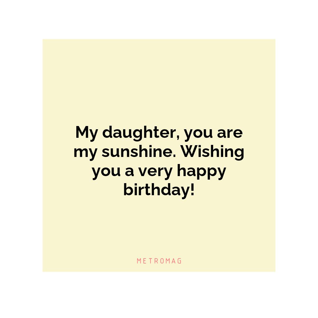 My daughter, you are my sunshine. Wishing you a very happy birthday!