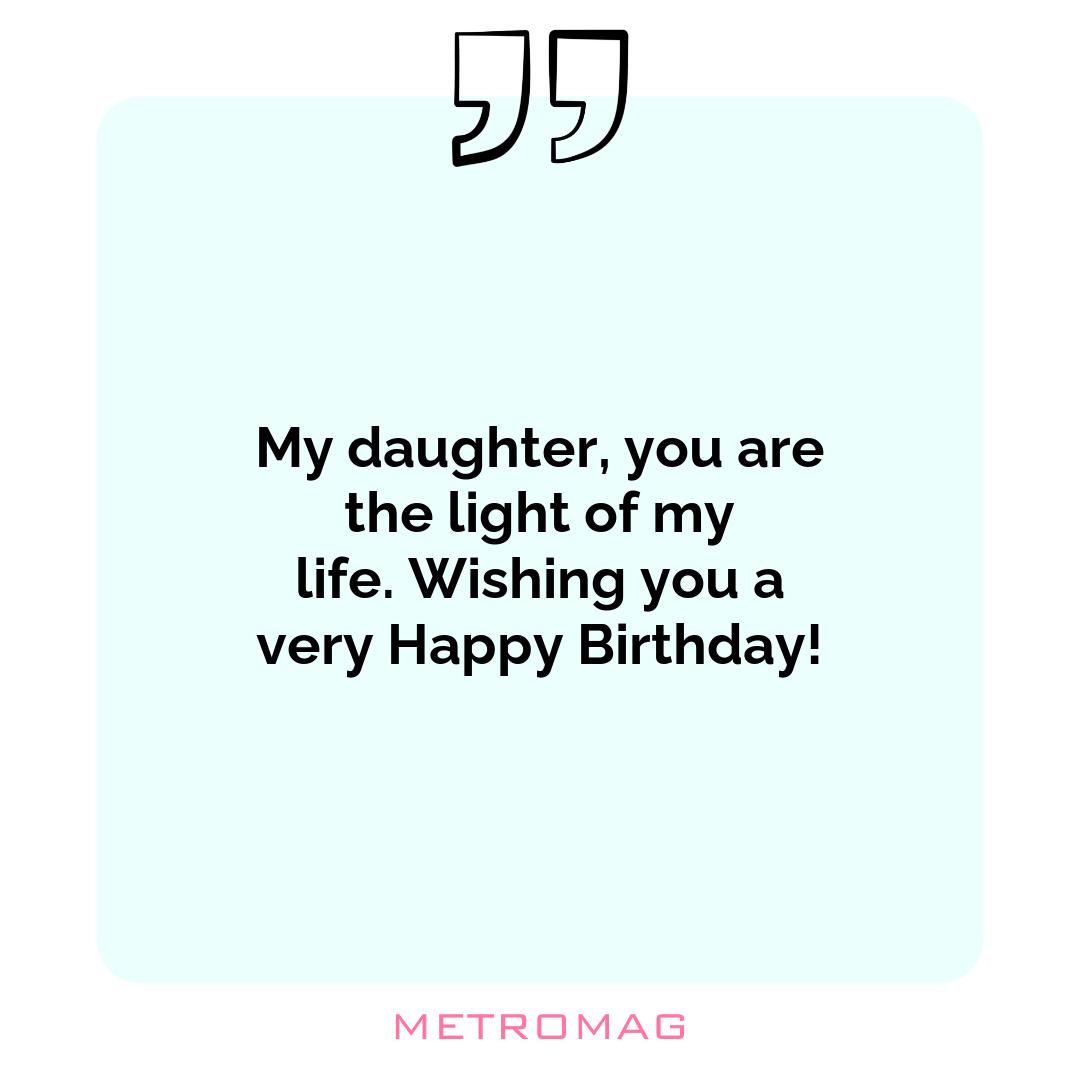 My daughter, you are the light of my life. Wishing you a very Happy Birthday!