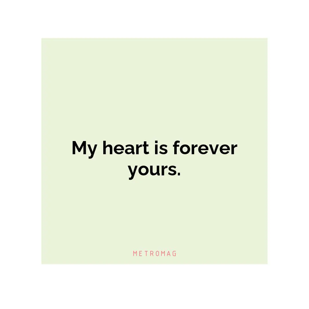 My heart is forever yours.