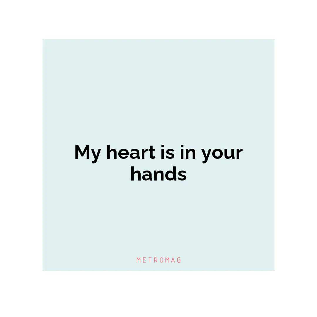 My heart is in your hands