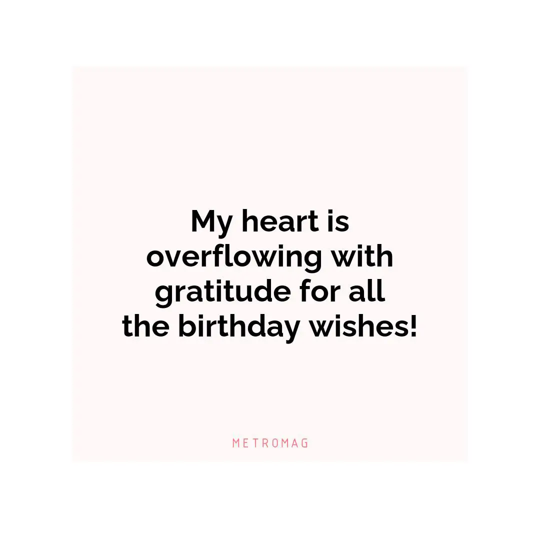 My heart is overflowing with gratitude for all the birthday wishes!
