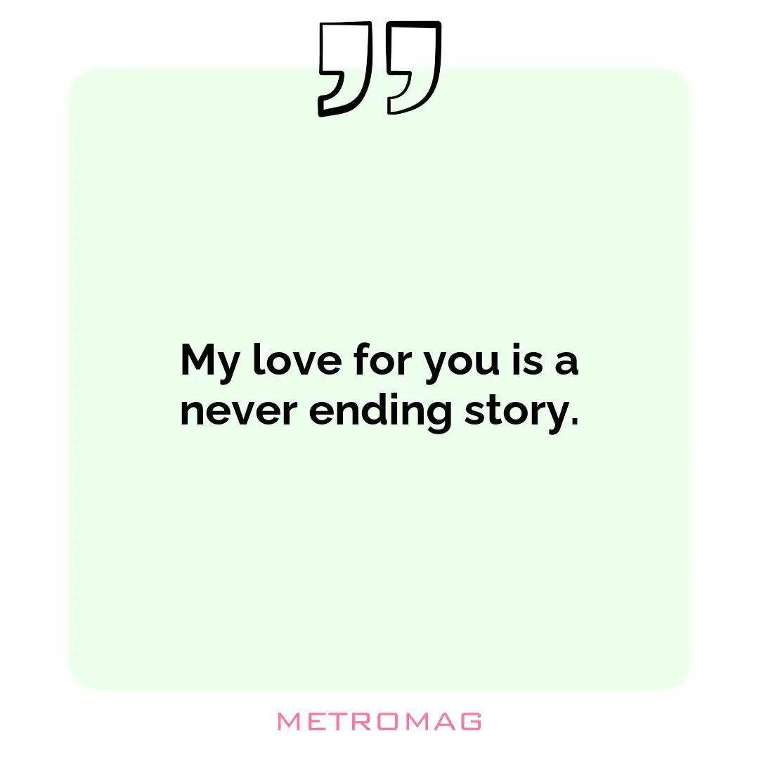 My love for you is a never ending story.