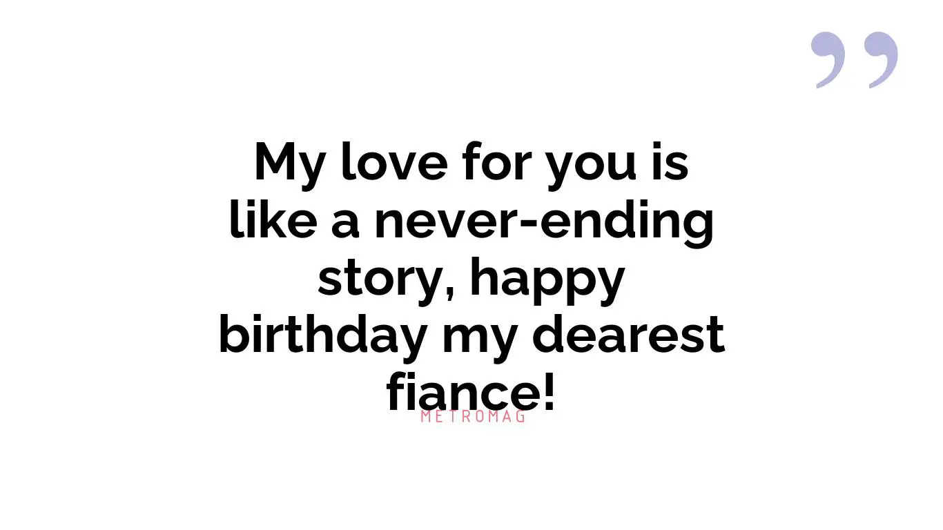 My love for you is like a never-ending story, happy birthday my dearest fiance!