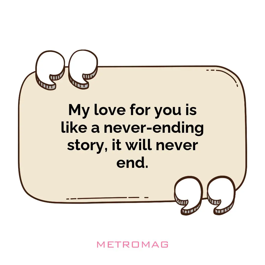 My love for you is like a never-ending story, it will never end.