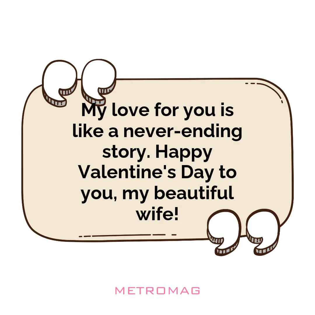 My love for you is like a never-ending story. Happy Valentine's Day to you, my beautiful wife!