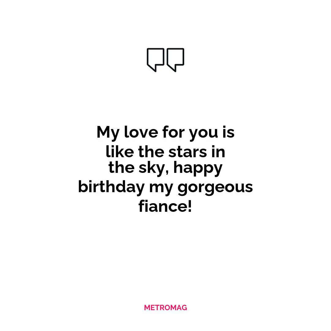 My love for you is like the stars in the sky, happy birthday my gorgeous fiance!