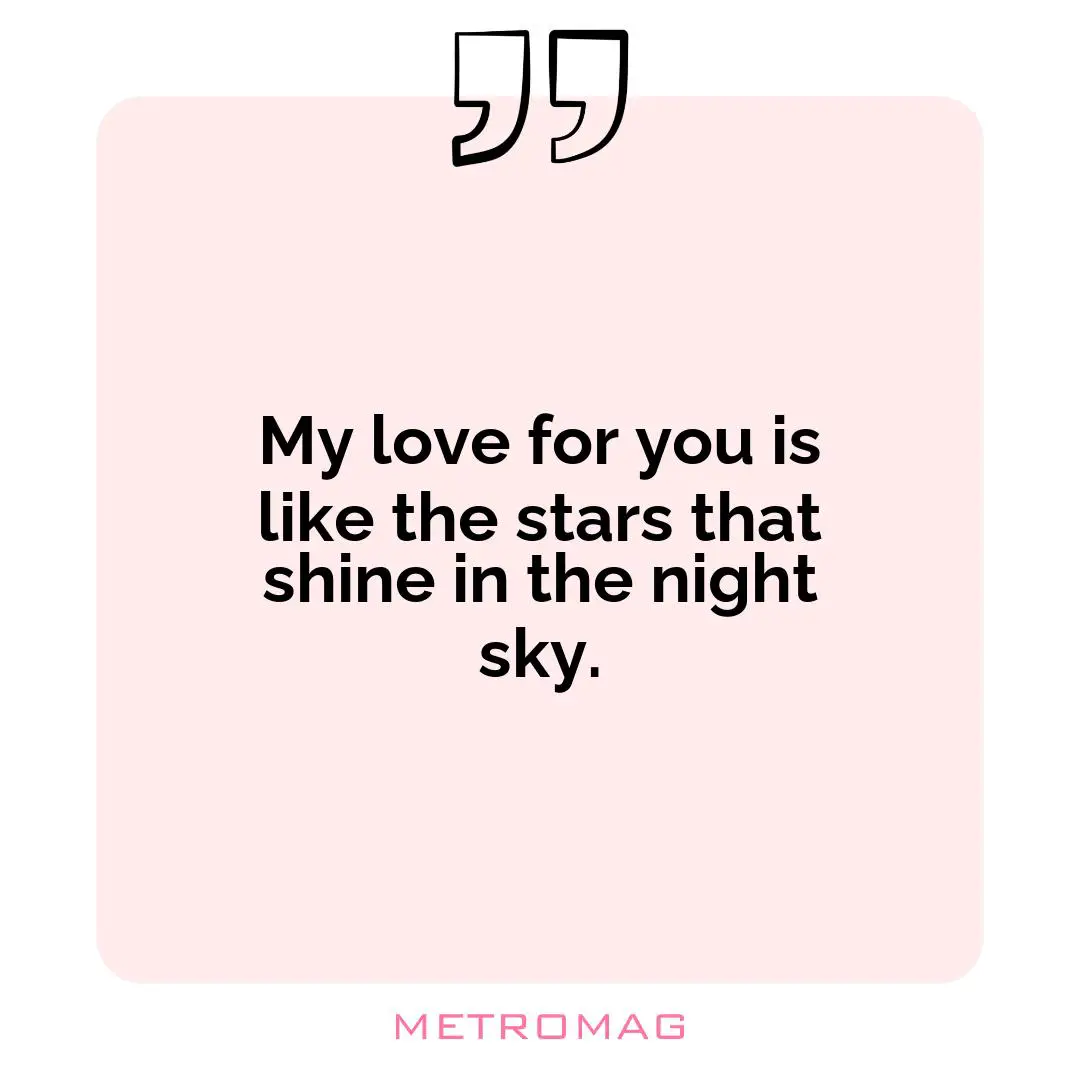 My love for you is like the stars that shine in the night sky.