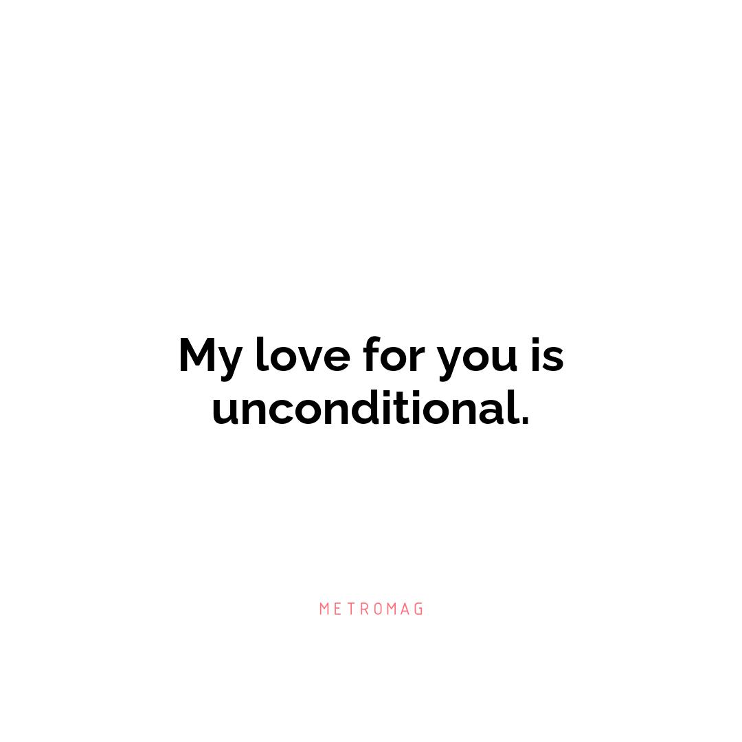 My love for you is unconditional.