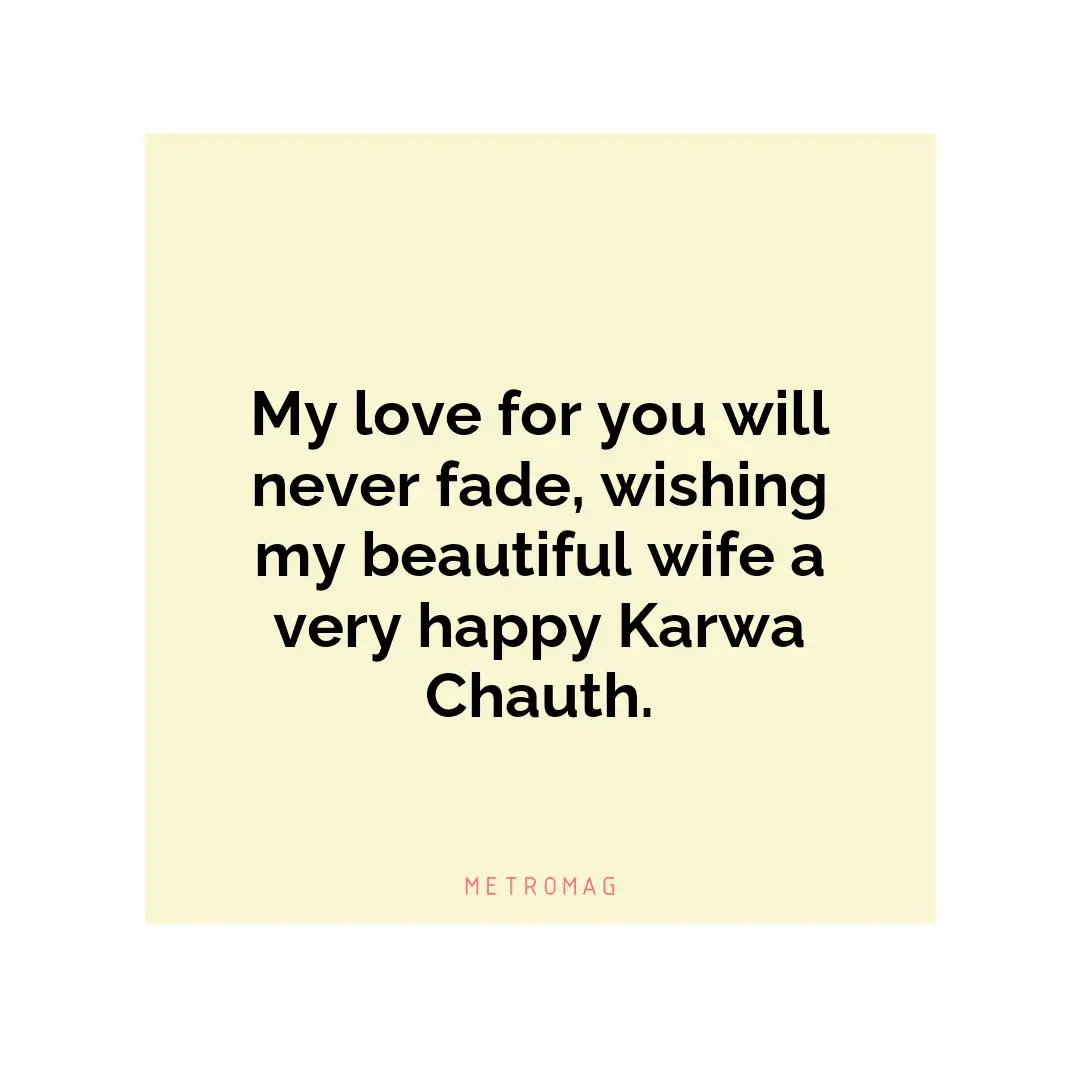 My love for you will never fade, wishing my beautiful wife a very happy Karwa Chauth.